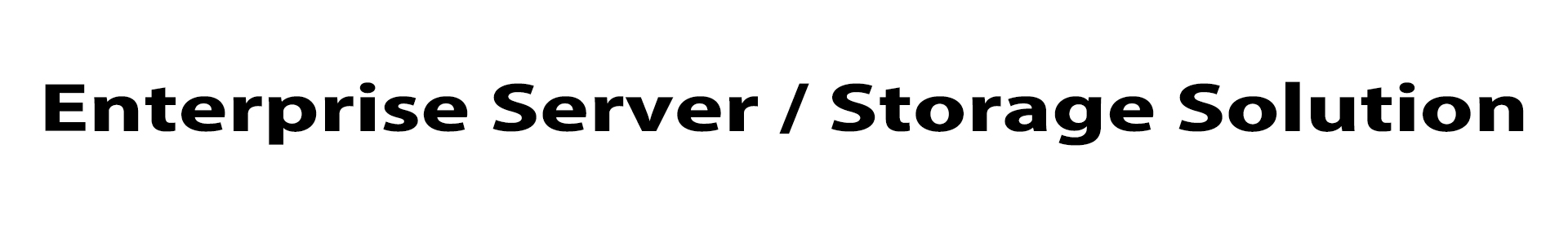 Enterprice server or storage solution